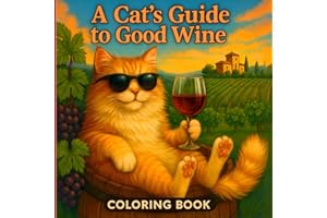 A Cat’s Guide to Good Wine – Adult Coloring Book: Exploring the World’s Vineyards: Wine Facts, Food Pairings & Feline Flair