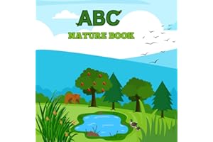 ABC Nature Book: An Alphabet Adventure Through the Wonders of Nature—Teaching Kids Their ABCs with Animals, Plants, and Outdo