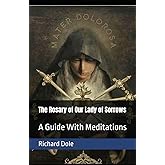 The Rosary of Our Lady of Sorrows: A Guide With Meditations