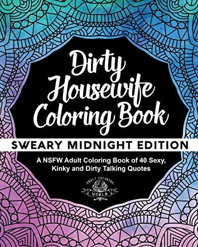 Download Dirty Housewife Coloring Book A Nsfw Adult Coloring Book Of 40 Sexy Kinky And Dirty Talking Quotes Sexy Coloring Books Volume 3 Pricepulse
