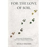 For the Love of Soil: Strategies to Regenerate Our Food Production Systems