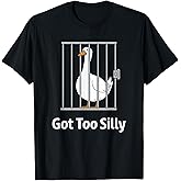 Got Too Silly Funny Goose Pun Humor Shirt for Animal Lovers T-Shirt