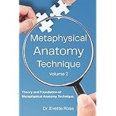 Metaphysical Anatomy Technique Volume 2: Your Body Is Talking Are You Listening?
