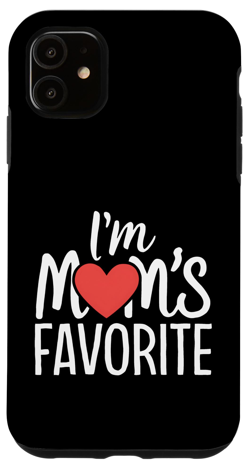 iPhone 11 I'm Mom's Favorite Funny Sibling Humor Son Daughter Kids Case