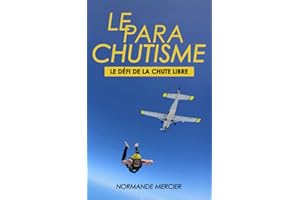 LE PARACHUTISME - LE DÉFI DE LA CHUTE LIBRE: C'EST QUOI ? POURQUOI ?