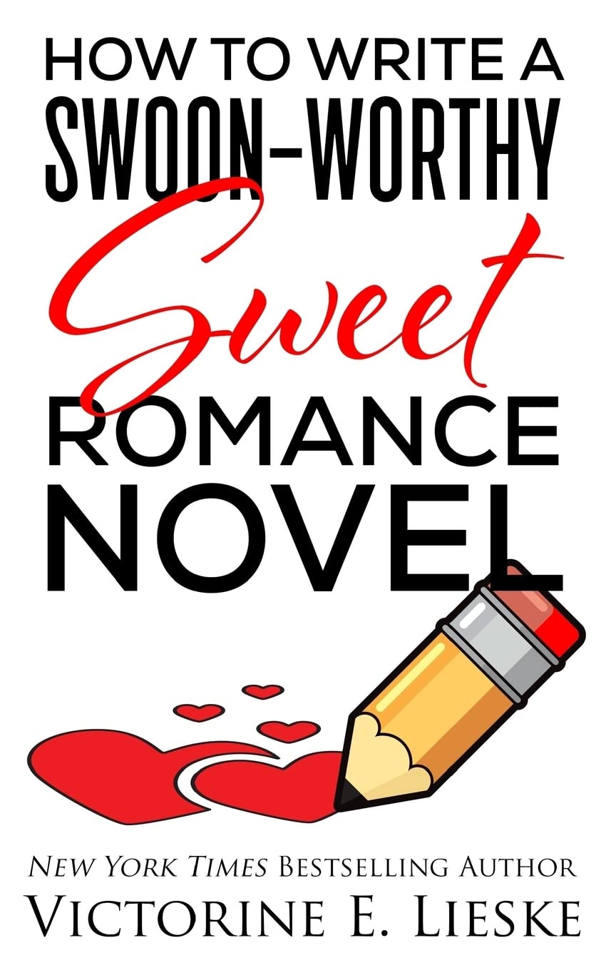 How to Write a Swoon-Worthy Sweet Romance Novel: 1 (Swoon-Worthy Romance)
