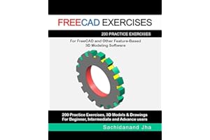 FREECAD EXERCISES: 200 Practice Exercises For FreeCAD and Other Feature-Based 3D Modeling Software