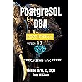 PostgreSQL DBA (v15, 14, 13 ,12, 11): (GitHub link provided) Full PostgreSQL Database Administrator's Guide, Secret DBA skills, High Availablity, ... Advanced Skills (PostgreSQL 16 and 15)