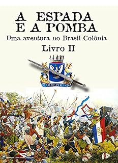 Livro A Espada E A Pomba - Vol. II: Uma Aventura no Brasil Colônia