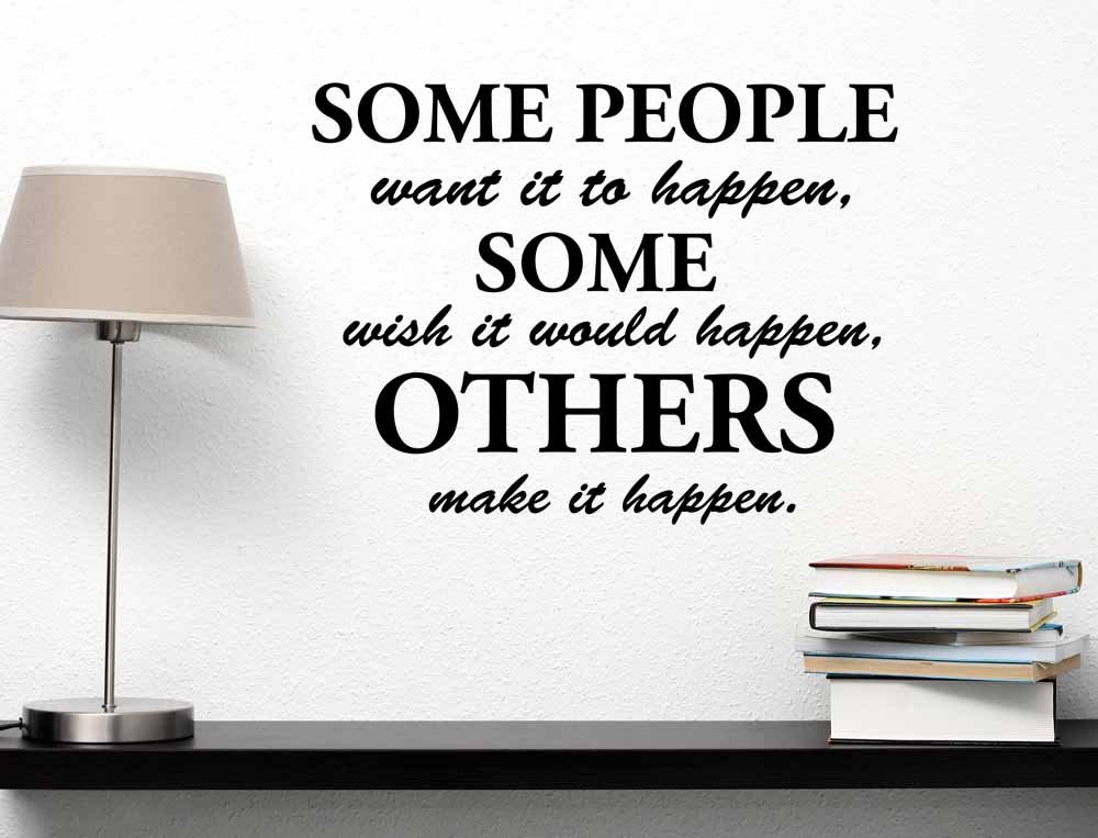 Buy Some People Want it to Happen Some Wish it Would Happen Others Make
