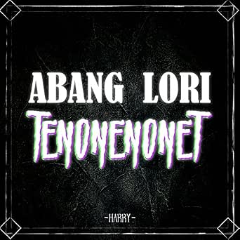 Lirik Lagu Harry Abang Lori Tenonenonet Telenovelas On