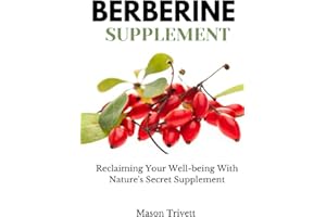Berberine Supplements: Reclaiming Your Well-being With Nature's Secret Supplements, Including its Benefits, Effects, Uses, Side effects and warnings - All You Need To Know