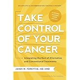 Take Control of Your Cancer: Integrating the Best of Alternative and Conventional Treatments