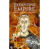 Byzantine Empire: A History From Beginning to End