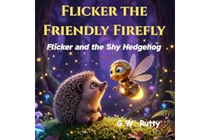 Flicker the Friendly Firefly: Flicker and the Shy Hedgehog
