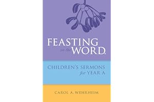 Feasting on the Word Childrens's Sermons for Year A
