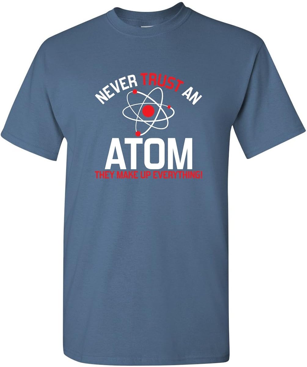Never Trust an Atom Adult Humor Science Graphic Novelty Sarcastic Funny T Shirt: Clothing