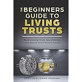 The Beginners Guide To Living Trusts: Build a Living Trust, Skip Probate, and Secure Your Family's Future