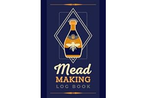 Mead Making Log Book: A Journal to Document Mead Recipes, Ingredients, Process Details & Notes | Organizer Tracker Notebook f