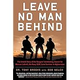 Leave No Man Behind: The Untold Story of the Rangers’ Unrelenting Search for Marcus Luttrell, the Navy SEAL Lone Survivor in 