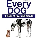 Every Dog: A Book of Over 450 Breeds
