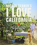Nathan Turner's I Love California: Live, Eat, and Entertain the West Coast Way