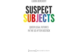 Suspect Subjects: Queer Legal Futures in the US after Bostock (American Culture Studies Book 42)