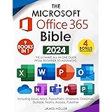 The Microsoft Office 365 Bible: The Most Updated and Complete Guide to Excel, Word, PowerPoint, Outlook, OneNote, OneDrive, T
