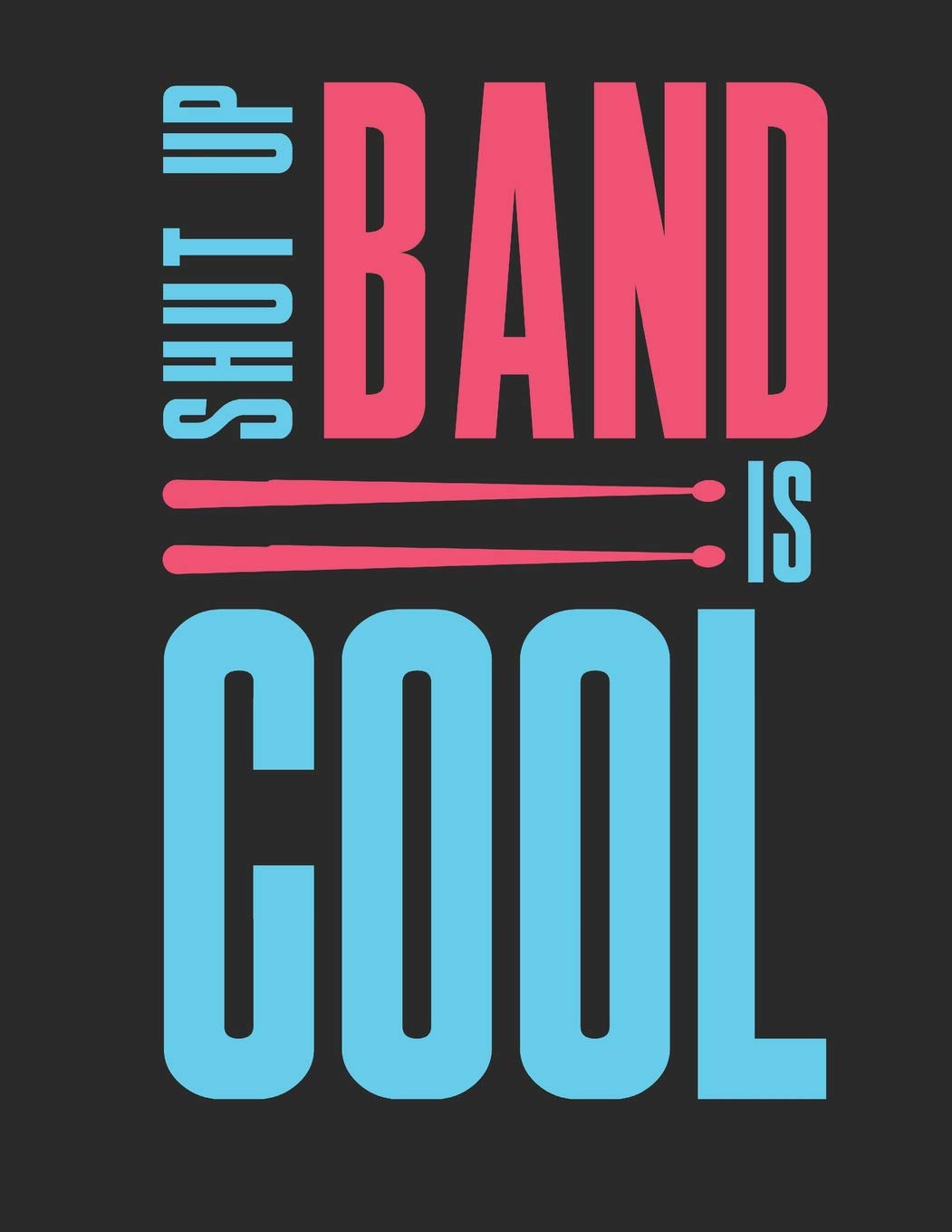 Shut Up Band Is Cool: Blank Sheet Music Notebook Staff Paper, 12 Staves Music Manuscript Paper (Band Camp Notebooks)