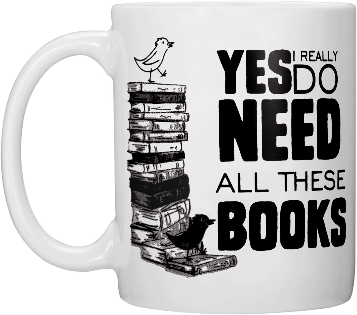 Book Lovers Gift Book Club Gifts Book Mug - Yes, I really Do Need All These Books