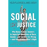 Social (In)justice: Why Many Popular Answers to Important Questions of Race, Gender, and Identity Are Wrong--and How to Know