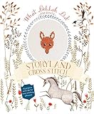 Storyland Cross Stitch: 15 Projects and a Free Gift for Your Stitching Pleasure by