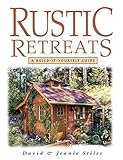Rustic Retreats: A Build-It-Yourself Guide by Jeanie Stiles, David Stiles