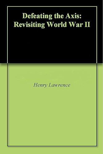 Download Defeating the Axis: Revisiting World War II (English Edition) PDF