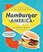 Hamburger America: A State-By-State Guide to 200 Great Burger Joints