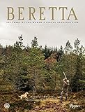 Beretta: 500 Years of the World's Finest Sporting Life