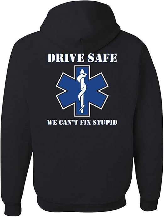 Funny EMS Sweatshirt Hoodie Drive Safe We Can't Fix Stupid