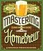 Mastering Homebrew: The Complete Guide to Brewing Delicious Beer (Beer Brewing Bible, Homebrewing Bo by Randy Mosher