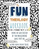 My Fun Theology Workbook: Finding Out What (The) God (of Your Understanding) Wants from You by 
