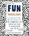 My Fun Theology Workbook: Finding Out What (The) God (of Your Understanding) Wants from You by 