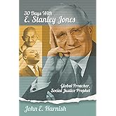 Thirty Days with E. Stanley Jones: Global Preacher, Social Justice Prophet