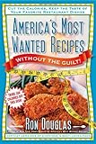 America's Most Wanted Recipes Without the Guilt: Cut the Calories, Keep the Taste of Your Favorite Restaurant Dishes (America's Most Wanted Recipes Series) by Ron Douglas