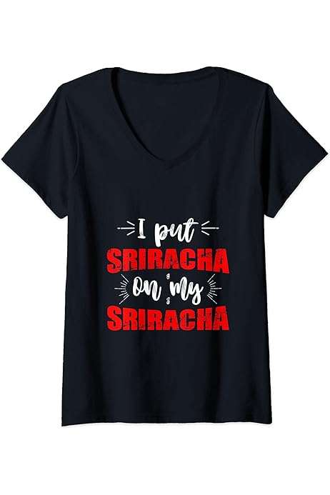 i put sriracha on my sriracha t shirt