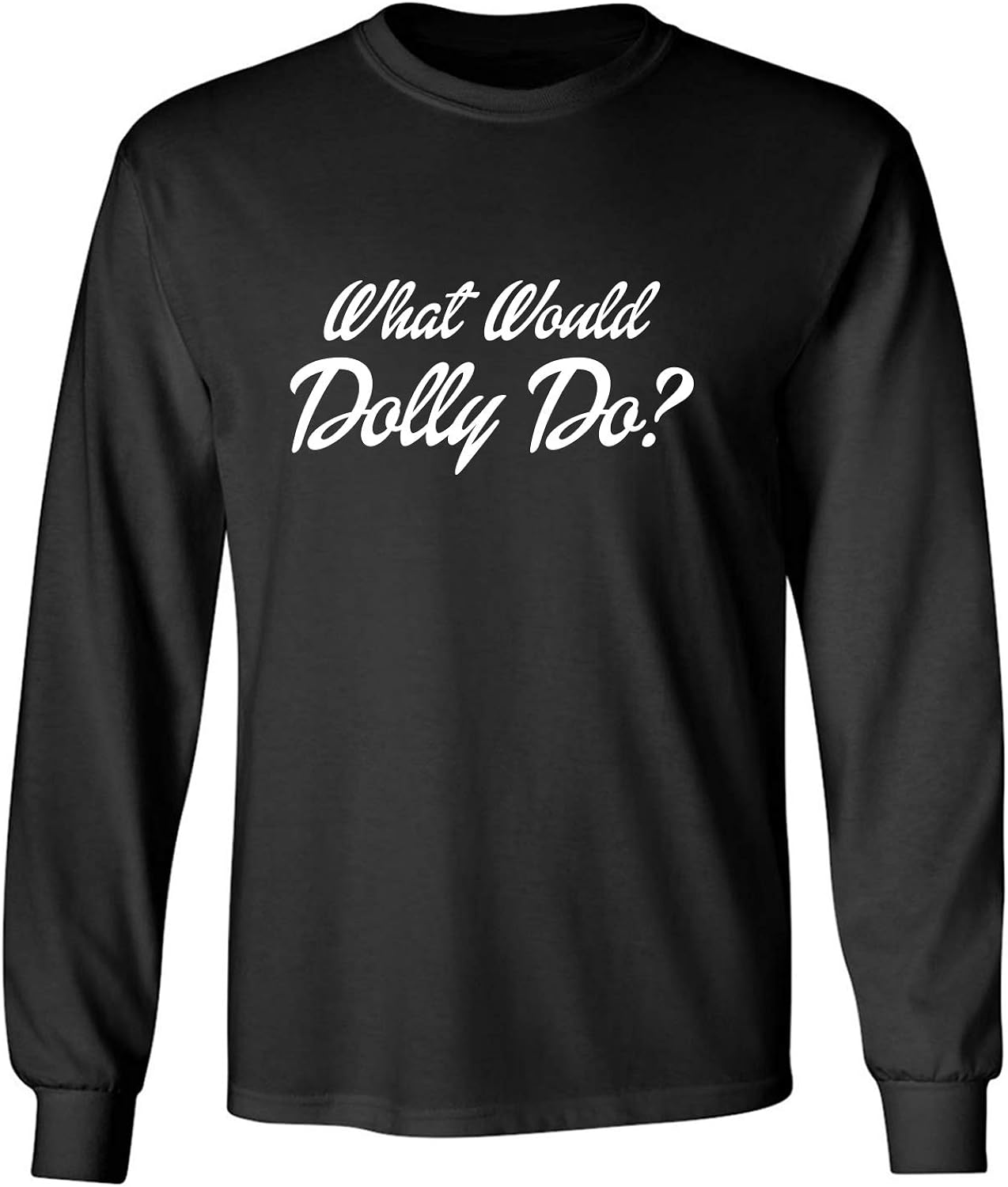 What Would Dolly Do? Adult Long Sleeve TShirt