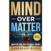 Mind over Matter: Master the Basketball Court (Mental Toughness Playbooks for Young Athletes)