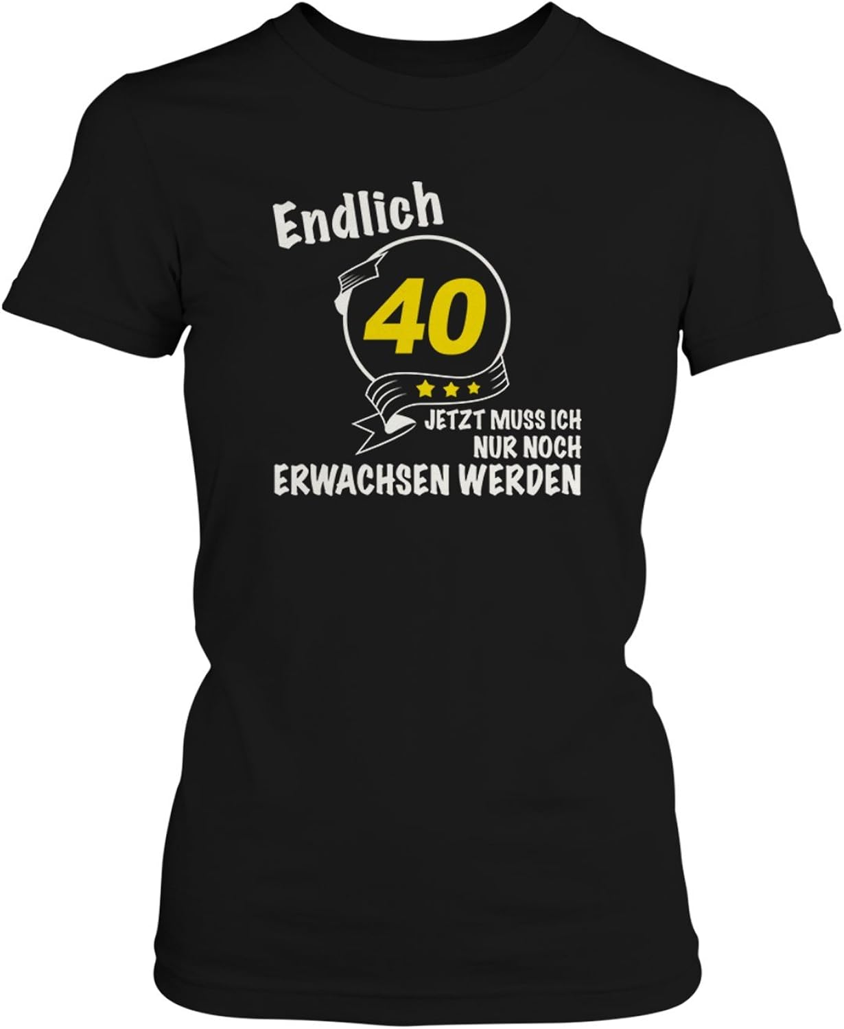 Endlich 40 Jetzt muss ich nur noch erwachsen werden Damen TShirt