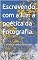 Livro Escrevendo com a luz: a poética da Fotografia.: 2a. edição revista e atualizada