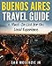 Buenos Aires Travel Guide A Must-Do List For The Local Experience: A guidebook of things to do before you leave Buenos Aires, Argentina
