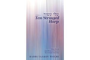 Upon A Ten-Stringed Harp: How Torah and Mitzvos Prepare the Soul for Eternity