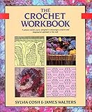 The Crochet Workbook (Workbooks) by Sylvia Cosh, James Walters